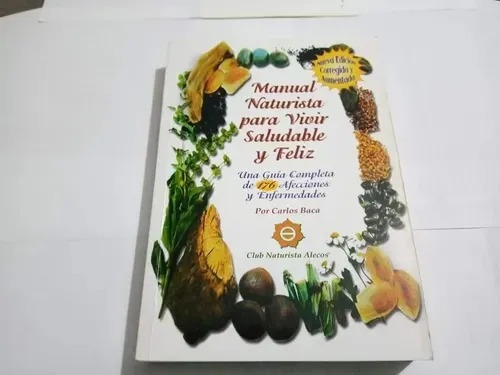 Imagen 1 de 1 de Manual Naturista Para Vivir Saludable Y Feliz, C. Baca, 2010