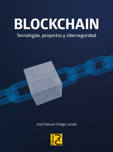 Libro Blockchain. Tecnologias, Proyectos Y Ciberseguridad...