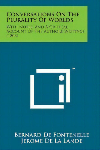 Conversations On The Plurality Of Worlds : With Notes, And A Critical Account Of The Authors Writ..., De Bernard De Fontenelle. Editorial Literary Licensing, Llc, Tapa Blanda En Inglés