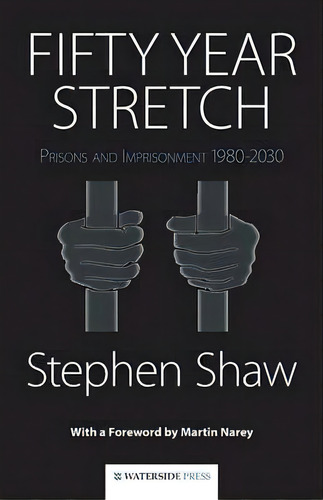 Fifty Year Stretch : Prisons And Imprisonment 1980-2030, De Stephen Shaw. Editorial Waterside Press, Tapa Blanda En Inglés