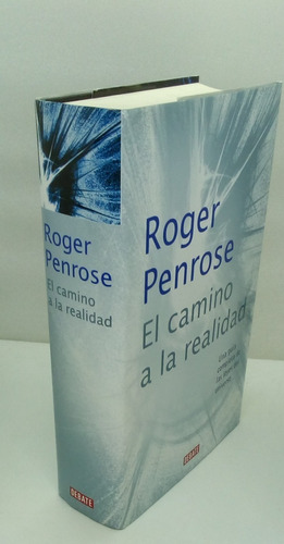 El Camino A La Realidad.  Penrose, Roger.