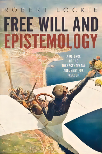 Free Will And Epistemology, De Robert Lockie. Editorial Bloomsbury Publishing Plc, Tapa Dura En Inglés