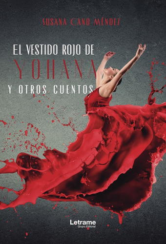 El Vestido Rojo De Yohana Y Otros Cuentos, De Susana Cano Méndez. Editorial Letrame, Tapa Blanda En Español, 2019