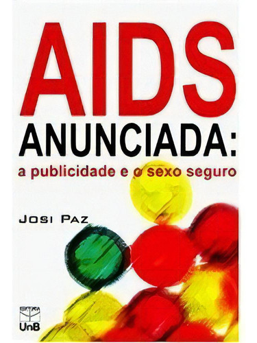 Aids Anunciada: A Publicidade E O Sexo Seguro, De Paz. Editora Unb, Capa Mole Em Português, 2007