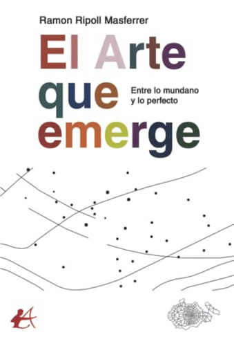 El Arte Que Emerge Entre Lo Mundano Y Lo Perfecto