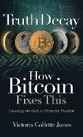 Libro Truth Decay How Bitcoin Fixes This : Unveiling The ...