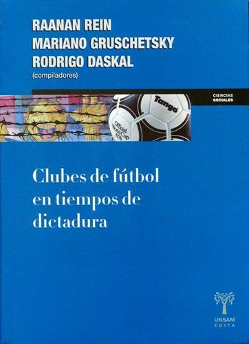 Clubes De Futbol En Tiempos De Dicatadura - Rodrigo Daskal