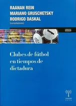 Comprar Clubes De Futbol En Tiempos De Dicatadura - Rodrigo Daskal