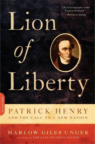 Lion Of Liberty : Patrick Henry And The Call To A New Nation, De Harlow Giles Unger. Editorial Ingram Publisher Services Us, Tapa Blanda En Inglés, 2011