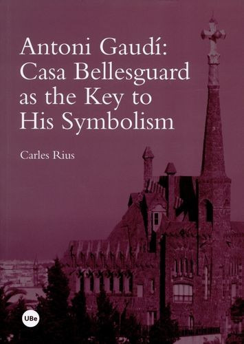 Libro Antoni Gaudí: Casa Bellesguard As The Key To His Symb