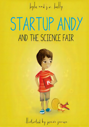Startup Andy And The Science Fair, De Kelly, J. R.. Editorial Createspace, Tapa Blanda En Inglés
