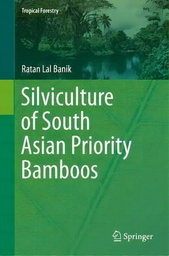 Silviculture Of South Asian Priority Bamboos, De Ratan Lal Banik. Editorial Springer Verlag, Singapore, Tapa Dura En Inglés