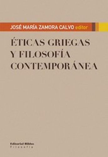 Ticas Griegas Y Filosofia Contemporanea, De Jose Maria Zamora Calvo. Editorial Biblos En Español