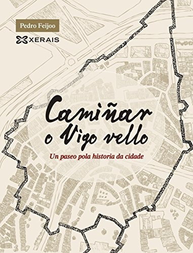 Camiñar O Vigo Vello: Un Paseo Pola Historia Da Cidade (gran