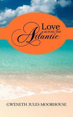 Libro Love Across The Atlantic - Gweneth Jules Moorhouse