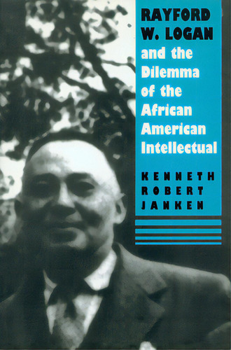 Rayford W. Logan And The Dilemma Of The African American Intellectual, De Janken, Kenneth Robert. Editorial Univ Of Massachusetts Pr, Tapa Blanda En Inglés