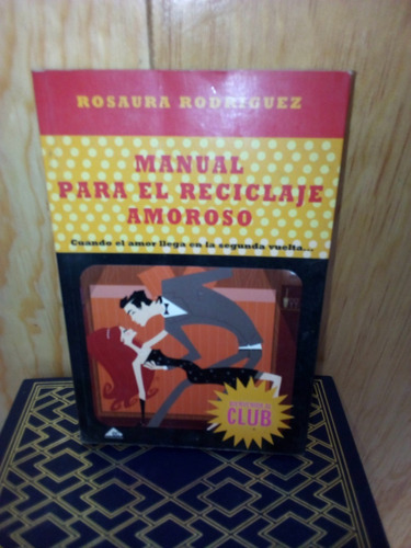 Manual Para El Reciclaje Amoroso, Rosaura Rodriguez