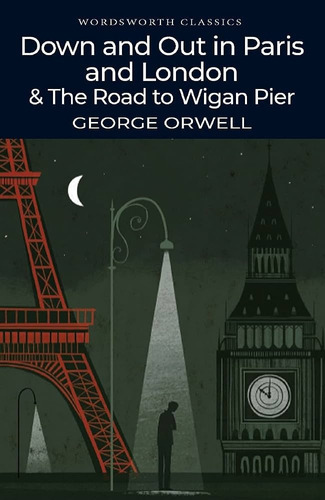 Down And Out In Paris And London And The Road To Wigan Pier, de George Orwell. Editorial Wordsworth Editions, tapa blanda, edición 1 en inglés