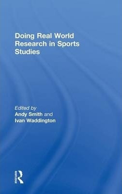 Doing Real World Research In Sports Studies - Andy J. Smith