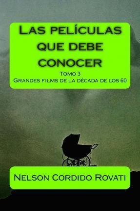 Las Peliculas Que Debe Conocer - Tomo 3 : Grandes Films D...