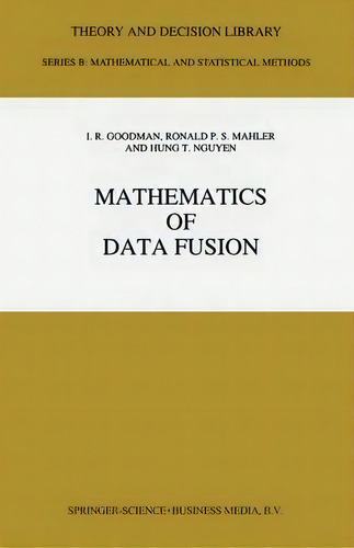 Mathematics Of Data Fusion, De Irwin R. Goodman. Editorial Springer, Tapa Dura En Inglés