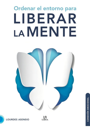 Ordenar El Entorno Para Liberar La Mente, De Asensio Gonzalez, Lourdes. Editorial Libsa, Tapa Blanda En Español