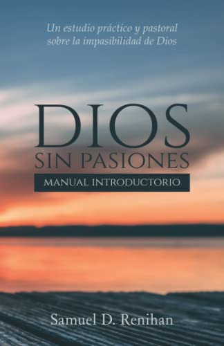 Dios Sin Pasiones: Manual Introductorio: Un Estudio Practico