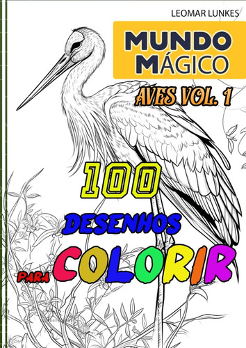 Libro: Mundo Mágico - 100 Desenhos Para Colorir: Aves Vol. 1
