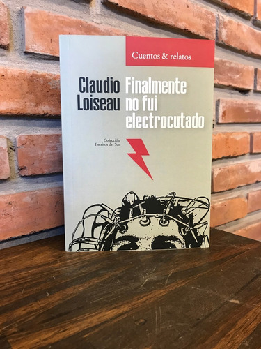 Imagen 3 de 5 de Finalmente No Fui Electrocutado- De Claudio Loiseau