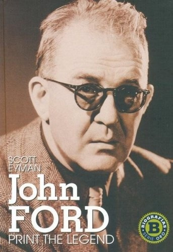 John Ford. Print The Legend - Scott Eyman