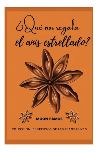 Libro: ¿qué Nos Regala El Anís Estrellado? (beneficios De