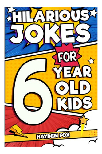 Book : Hilarious Jokes For 6 Year Old Kids An Awesome Lol..