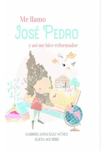 Me Llamo José Pedro Y Así Me Hice Reformador