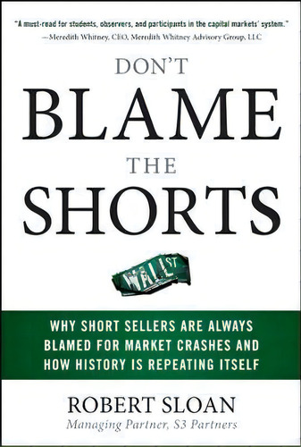 Don't Blame The Shorts: Why Short Sellers Are Always Blamed For Market Crashes And How History Is..., De Robert Sloan. Editorial Mcgraw-hill Education - Europe, Tapa Dura En Inglés