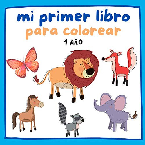 Mi Primer Libro Para Colorear 1 Año: Libro De Dibujo De Anim