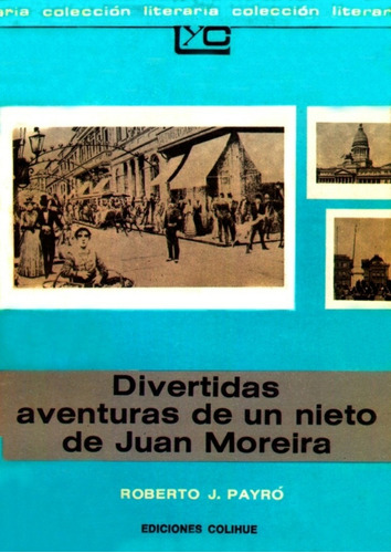 DIVERTIDAS AVENTURAS DE UN NIETO DE JUAN MOREIRA, de Payró, Roberto., vol. 1. Editorial Colihue, tapa blanda en español