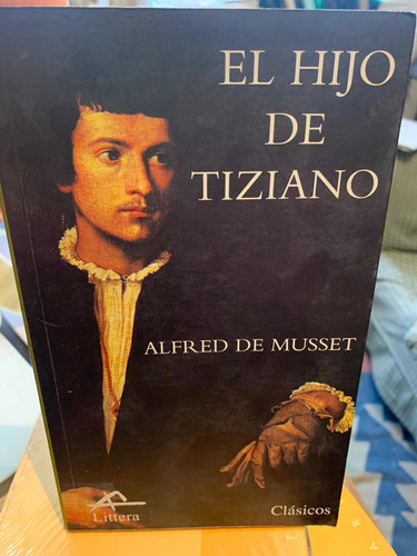 El Hijo De Tiziano. Alfred De Musset · Littera