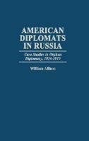 American Diplomats In Russia : Case Studies In Orphan Dip...