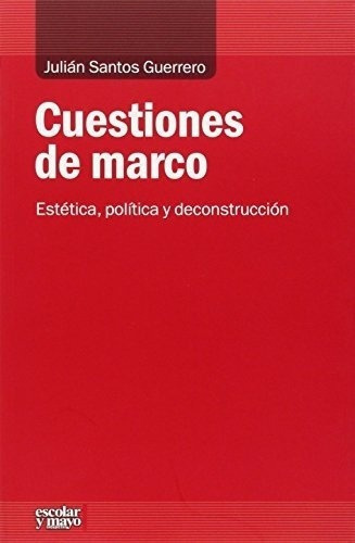 Cuestiones De Marco - Julián Santos Guerrero, De Julián Santos Guerrero. Editorial Escolar Y Mayo Editores En Español