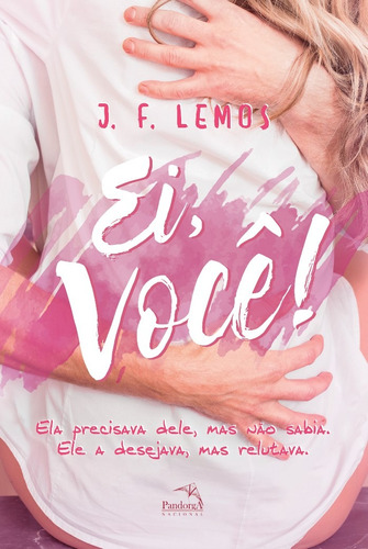 Ei, Você!: Ela precisava dele, mais não sabia. Ele a desejava, mais relutava., de Lemos, J.F.. Pandorga Editora e Produtora LTDA, capa mole em português, 2021