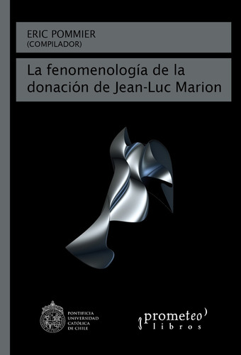 La Fenomenologia De La Donacion De Jean-luc Marion - Pommier