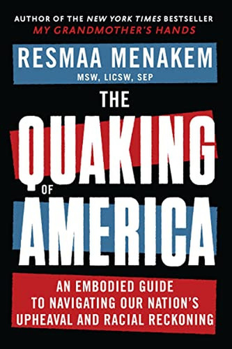 The Quaking Of America: An Embodied Guide To Navigating Our 