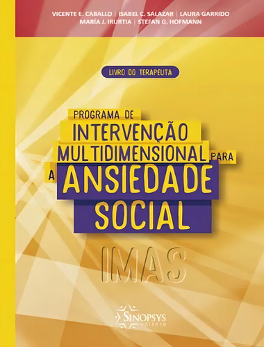 Programa De Intervencao Multidimensional Para A Ansiedade Social (imas) - Livro Do Terapeuta, De Caballo, Vicente E.. Sinopsys Editora, Capa Dura, Edição 1 Em Português, 2020