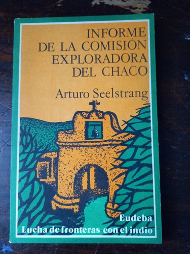 Informe De La Comisión Exploradora Del Chaco. Seelstrang.