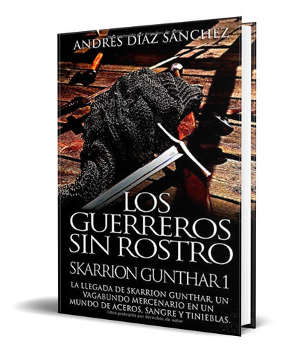 Los Guerreros Sin Rostro, De Andrés Díaz Sánchez. Editorial Independently Published, Tapa Blanda En Español, 2019