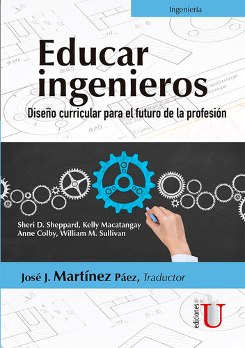 Educar Ingenieros: Diseño Curricular Para El Futuro De La Profesión, De José J. Martínez Páez. Editorial Ediciones De La U, Tapa Blanda, Edición 2017 En Español