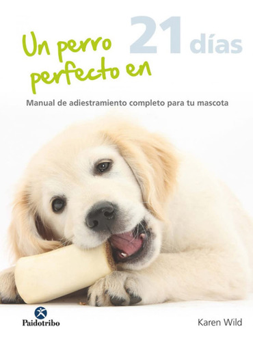 Un Perro Perfecto En 21 Días: Manual De Adiestramiento 51iqw