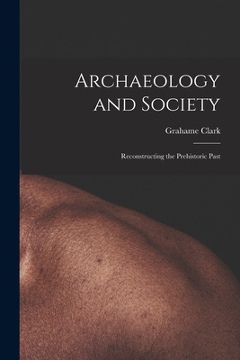 Libro Archaeology And Society; Reconstructing The Prehist...