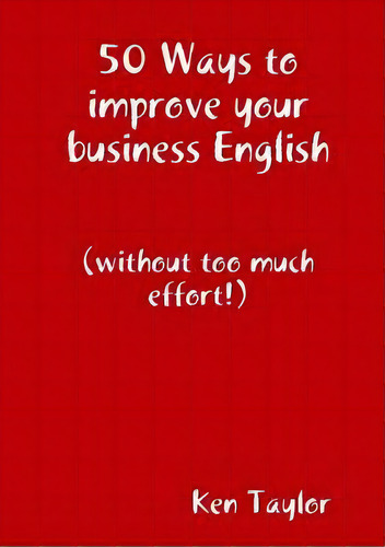 50 Ways To Improve Your Business English, De Ken Taylor. Editorial Lulu Com, Tapa Blanda En Inglés