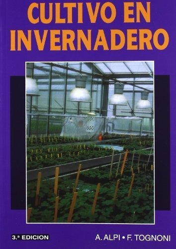 Cultivo En Invernadero - Alpi, A. Y Tognoni, F.